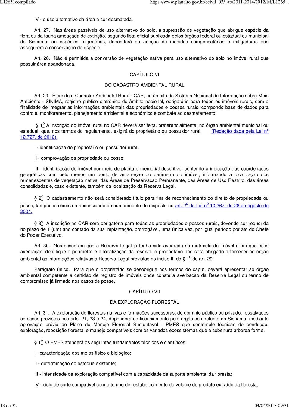 estadual ou municipal do Sisnama, ou espécies migratórias, dependerá da adoção de medidas compensatórias e mitigadoras que assegurem a conservação da espécie. Art. 28.