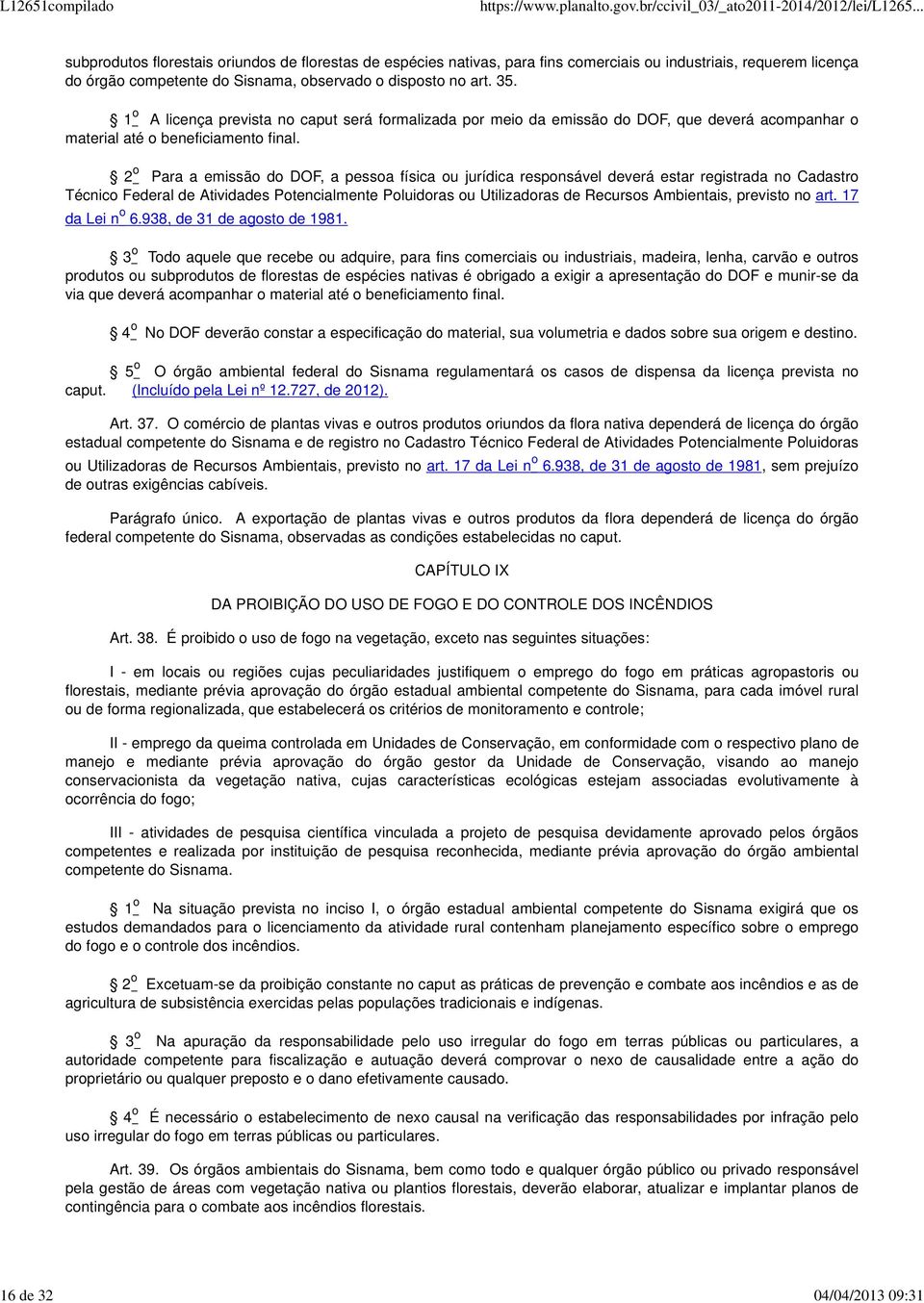 2 o Para a emissão do DOF, a pessoa física ou jurídica responsável deverá estar registrada no Cadastro Técnico Federal de Atividades Potencialmente Poluidoras ou Utilizadoras de Recursos Ambientais,