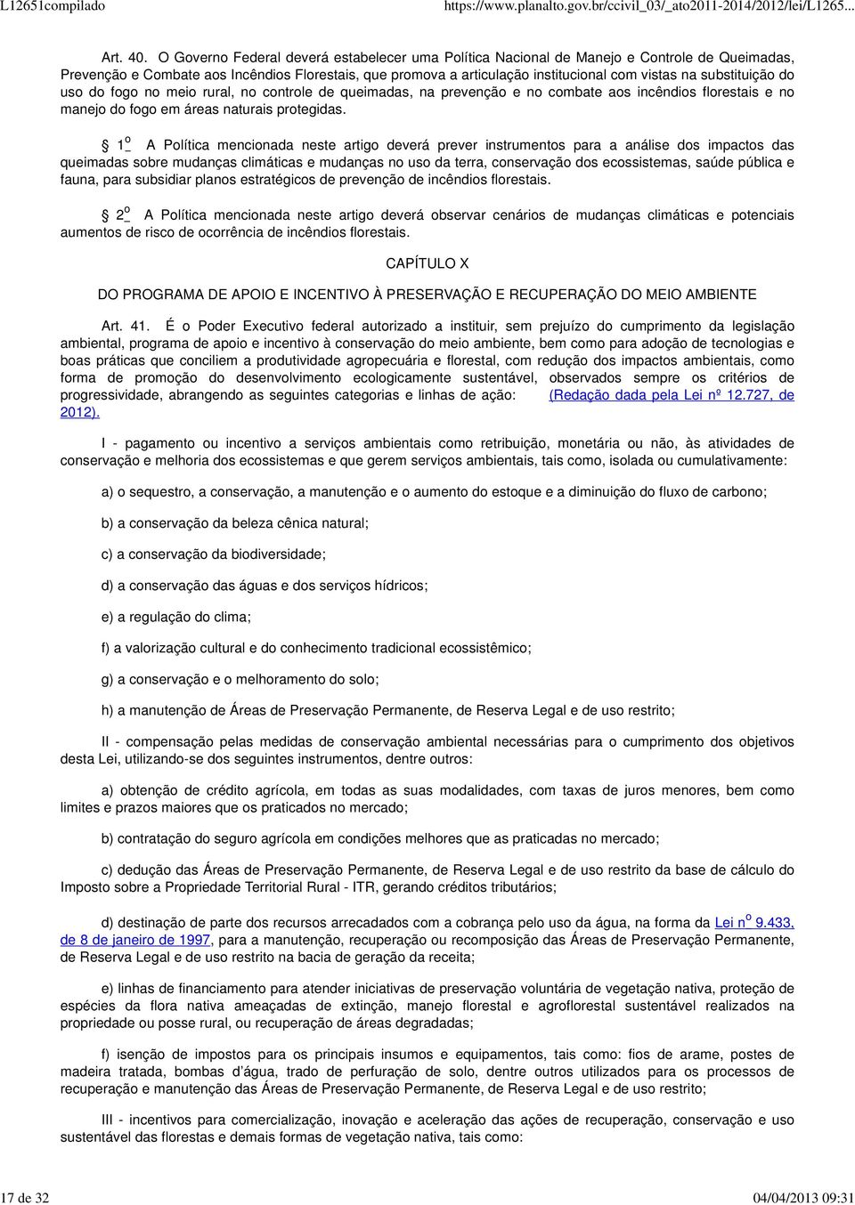 substituição do uso do fogo no meio rural, no controle de queimadas, na prevenção e no combate aos incêndios florestais e no manejo do fogo em áreas naturais protegidas.