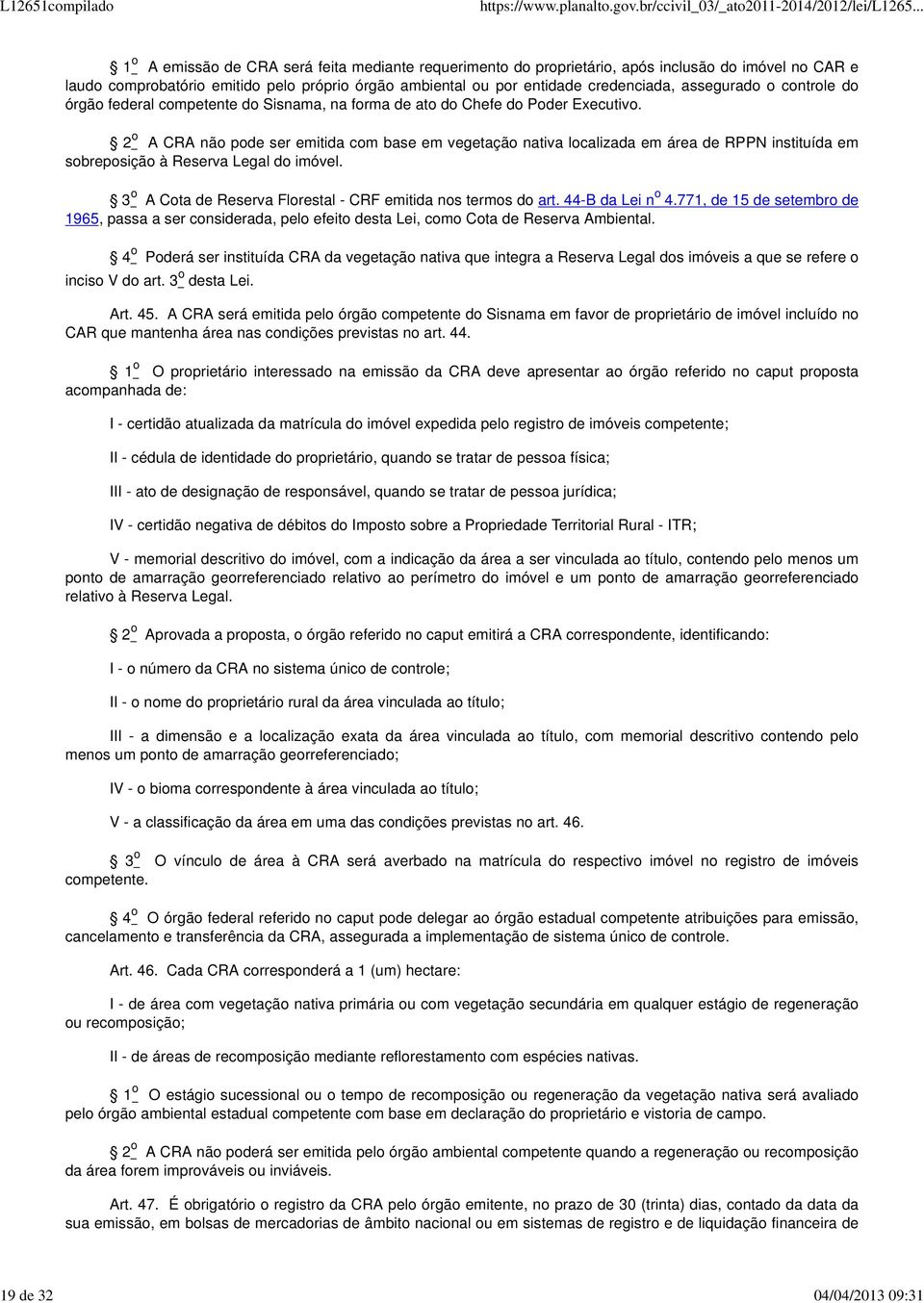 2 o A CRA não pode ser emitida com base em vegetação nativa localizada em área de RPPN instituída em sobreposição à Reserva Legal do imóvel.