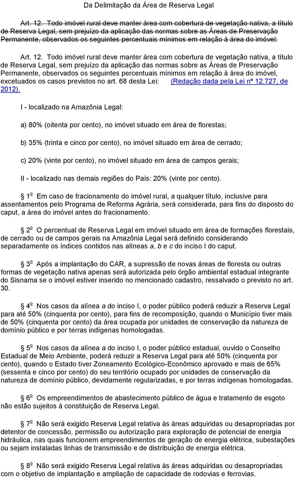 percentuais mínimos em relação à área do imóvel: Art. 12.  percentuais mínimos em relação à área do imóvel, excetuados os casos previstos no art. 68 desta Lei: (Redação dada pela Lei nº 12.