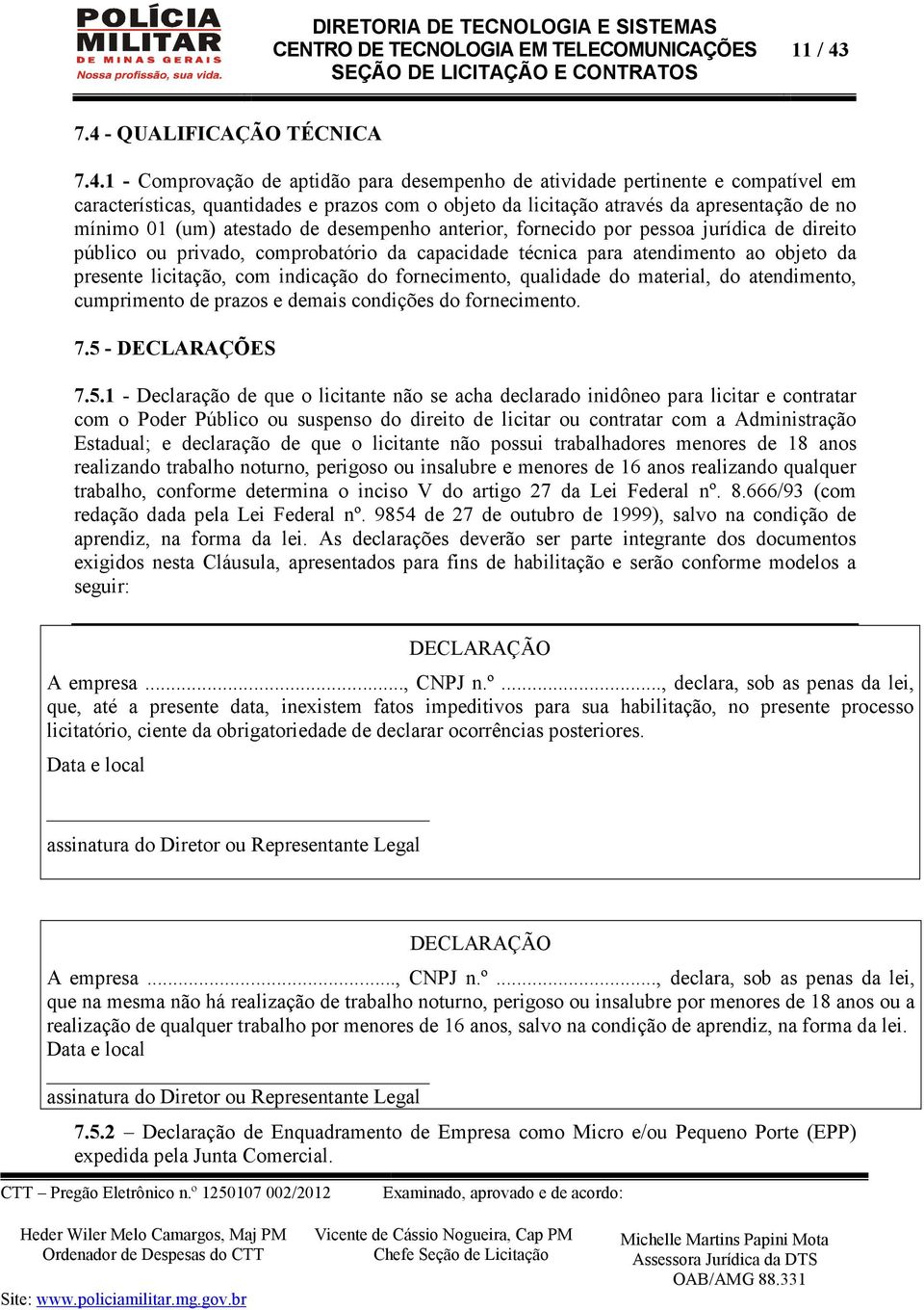 apresentação de no mínimo 01 (um) atestado de desempenho anterior, fornecido por pessoa jurídica de direito público ou privado, comprobatório da capacidade técnica para atendimento ao objeto da