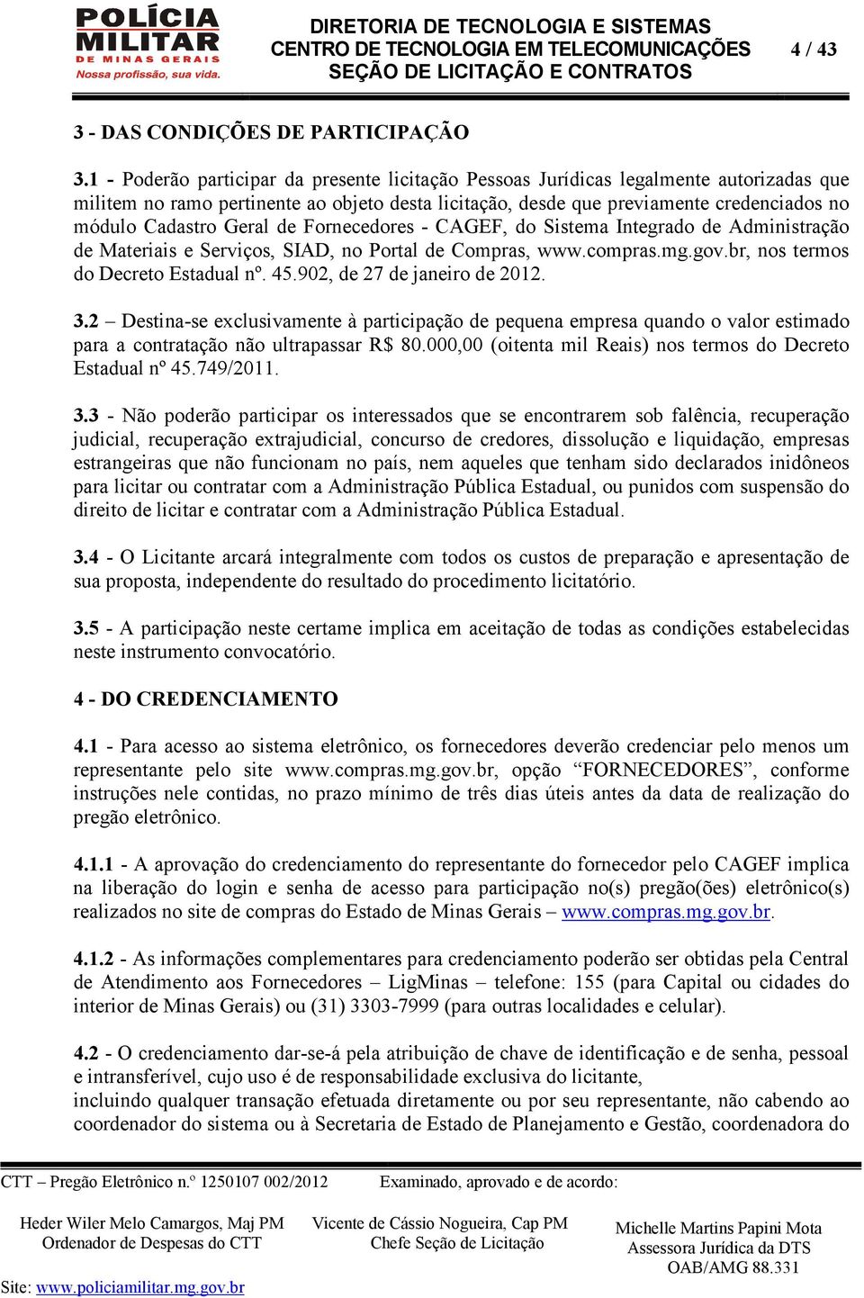 Geral de Fornecedores - CAGEF, do Sistema Integrado de Administração de Materiais e Serviços, SIAD, no Portal de Compras, www.compras.mg.gov.br, nos termos do Decreto Estadual nº. 45.