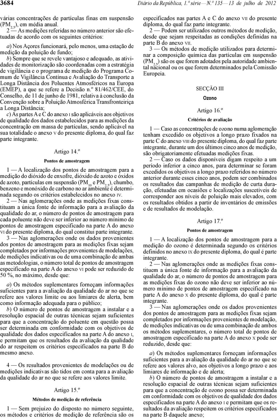 revele vantajoso e adequado, as atividades de monitorização são coordenadas com a estratégia de vigilância e o programa de medição do Programa Comum de Vigilância Contínua e Avaliação do Transporte a