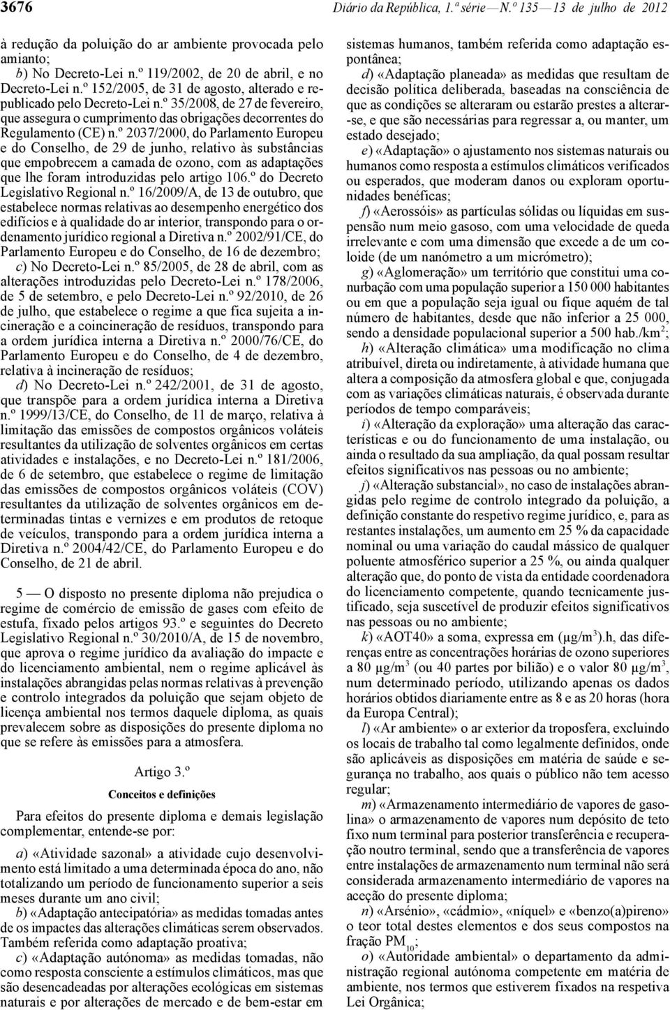 º 2037/2000, do Parlamento Europeu e do Conselho, de 29 de junho, relativo às substâncias que empobrecem a camada de ozono, com as adaptações que lhe foram introduzidas pelo artigo 106.