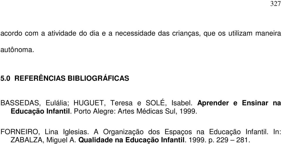 Aprender e Ensinar na Educação Infantil. Porto Alegre: Artes Médicas Sul, 1999.
