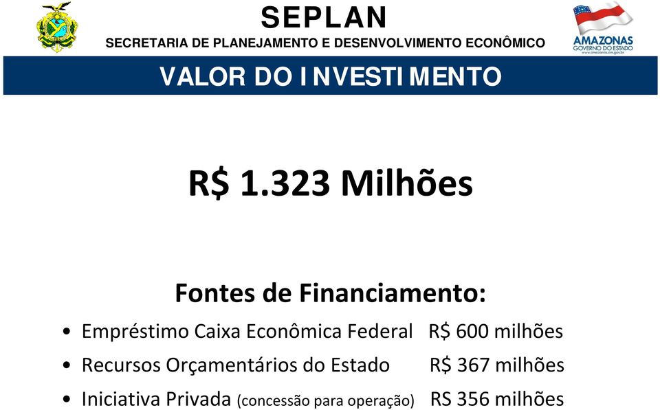 Econômica Federal R$ 600 milhões Recursos Orçamentários