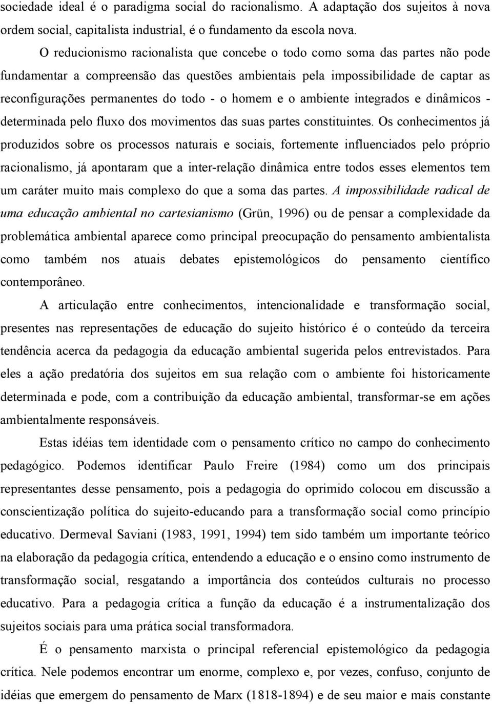 o homem e o ambiente integrados e dinâmicos - determinada pelo fluxo dos movimentos das suas partes constituintes.