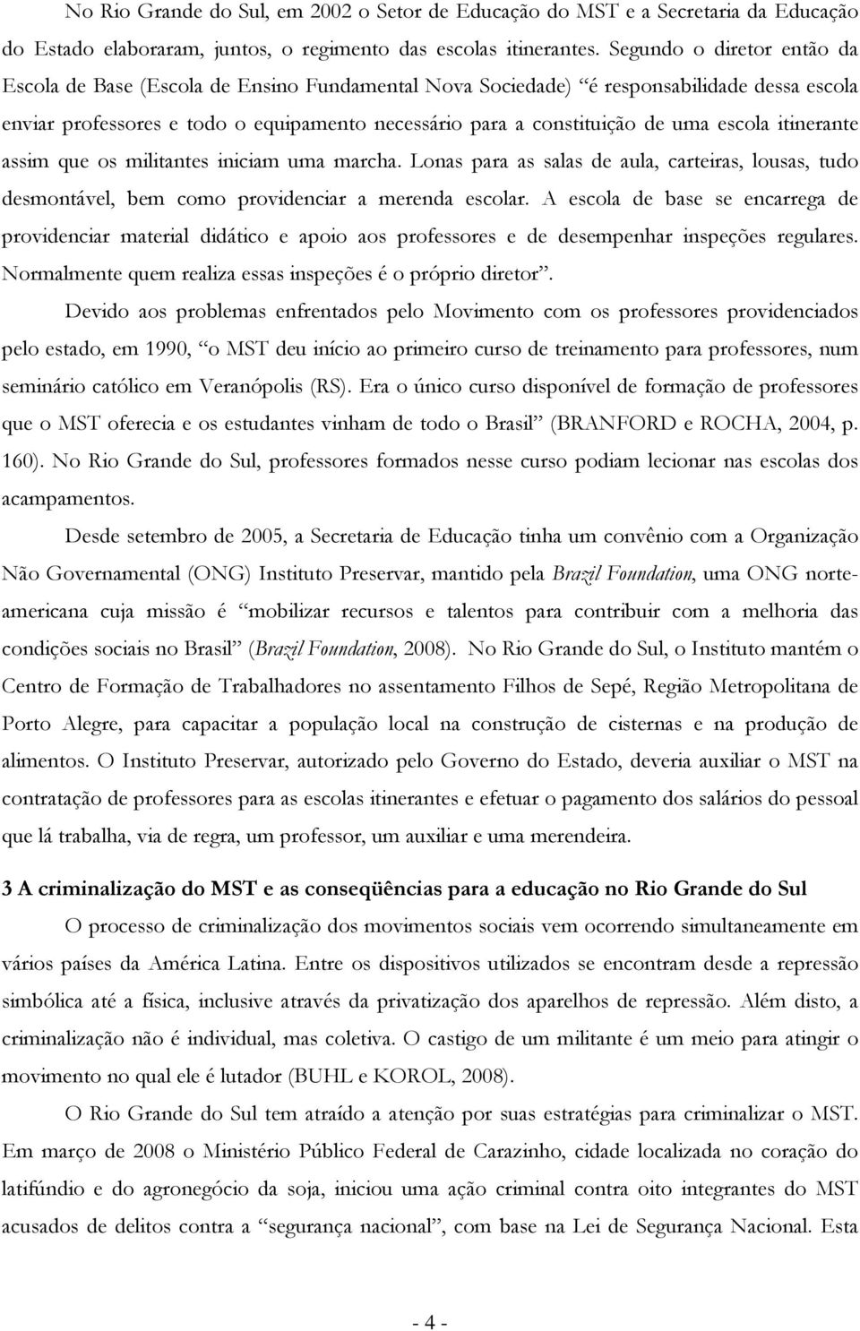 que s militantes iniciam uma marcha. Lnas para as salas de aula, carteiras, lusas, tud desmntável, bem cm prvidenciar a merenda esclar.