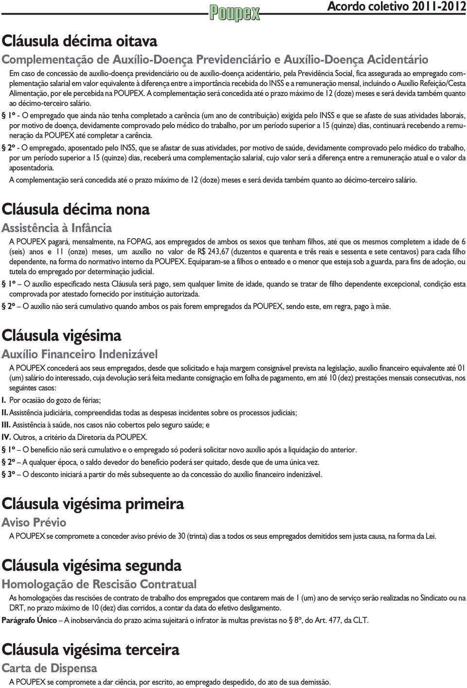 Refeição/Cesta Alimentação, por ele percebida na POUPEX. A complementação será concedida até o prazo máximo de 12 (doze) meses e será devida também quanto ao décimo-terceiro salário.