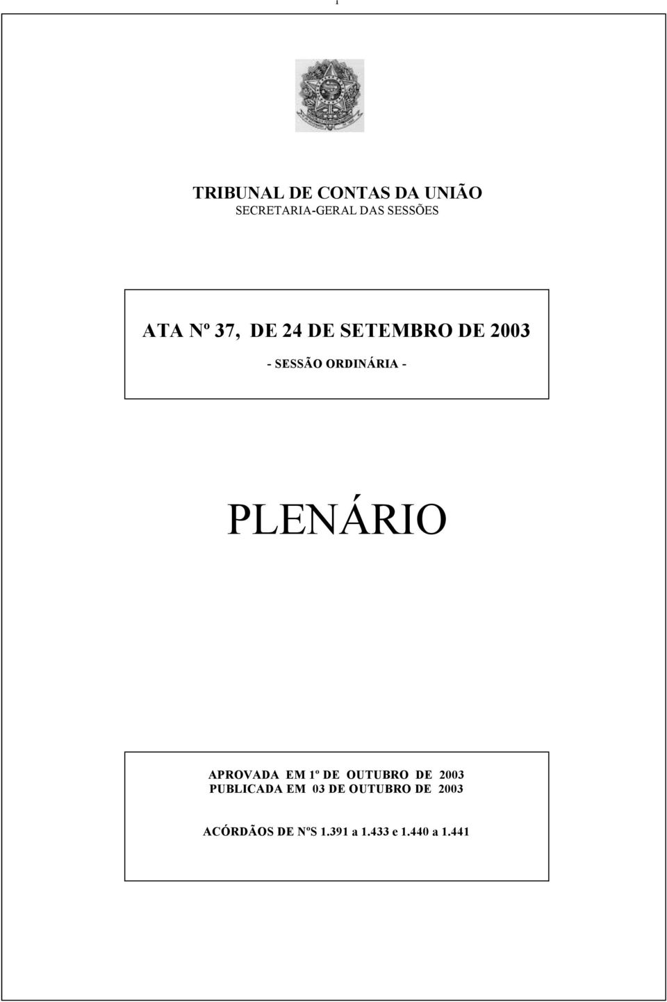 PLENÁRIO APROVADA EM 1º DE OUTUBRO DE 2003 PUBLICADA EM 03