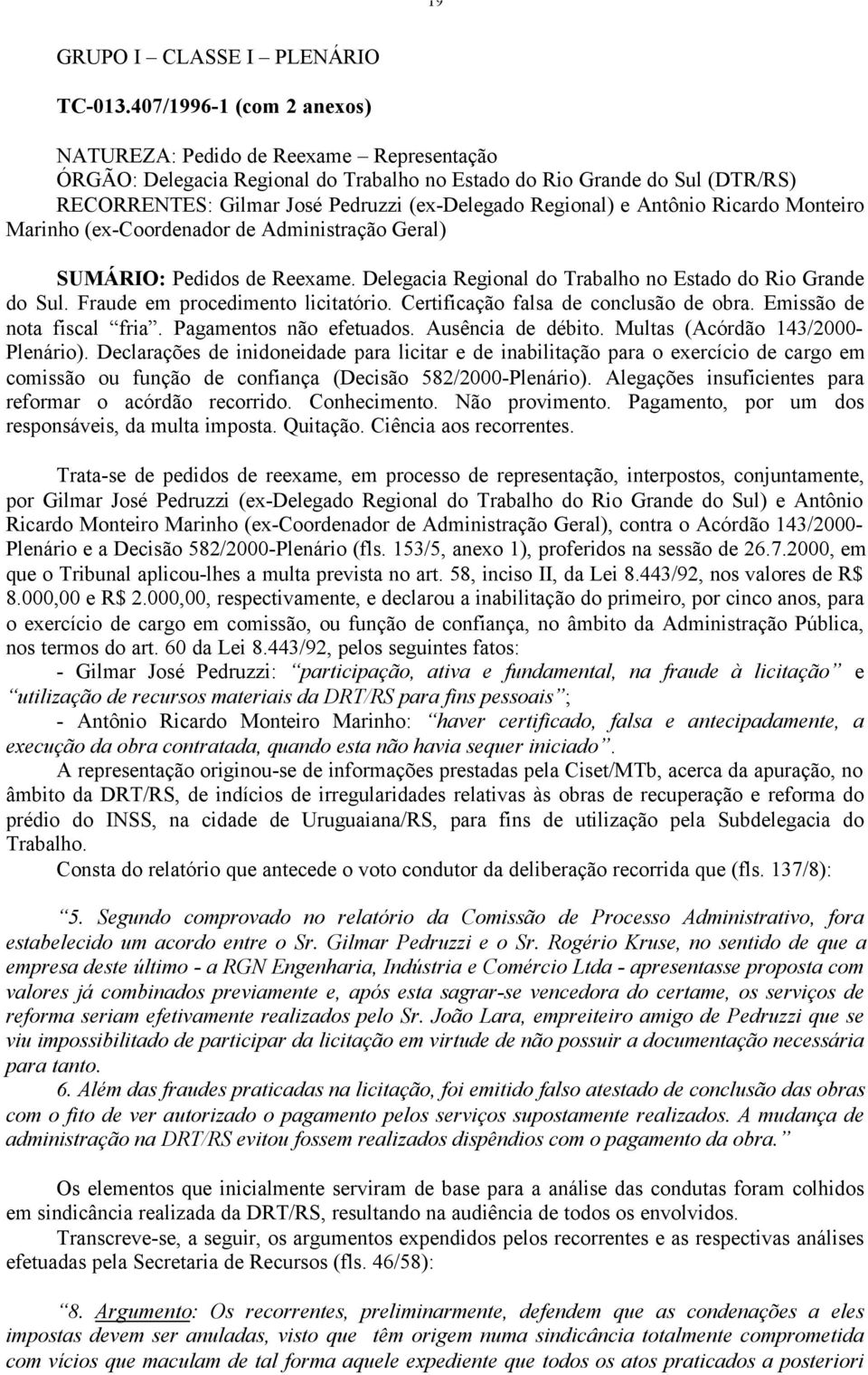 Regional) e Antônio Ricardo Monteiro Marinho (ex-coordenador de Administração Geral) SUMÁRIO: Pedidos de Reexame. Delegacia Regional do Trabalho no Estado do Rio Grande do Sul.