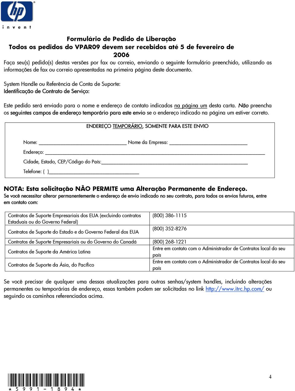 Não preencha os seguintes campos de endereço temporário para este envio se o endereço indicado na página um estiver correto.