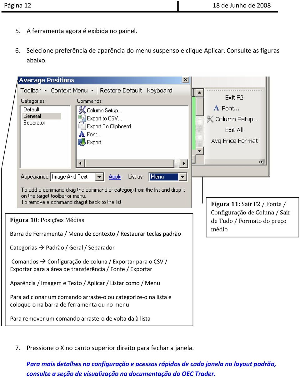 Padrão / Geral / Separador Comandos Configuração de coluna / Exportar para o CSV / Exportar para a área de transferência / Fonte / Exportar Aparência / Imagem e Texto / Aplicar / Listar como / Menu