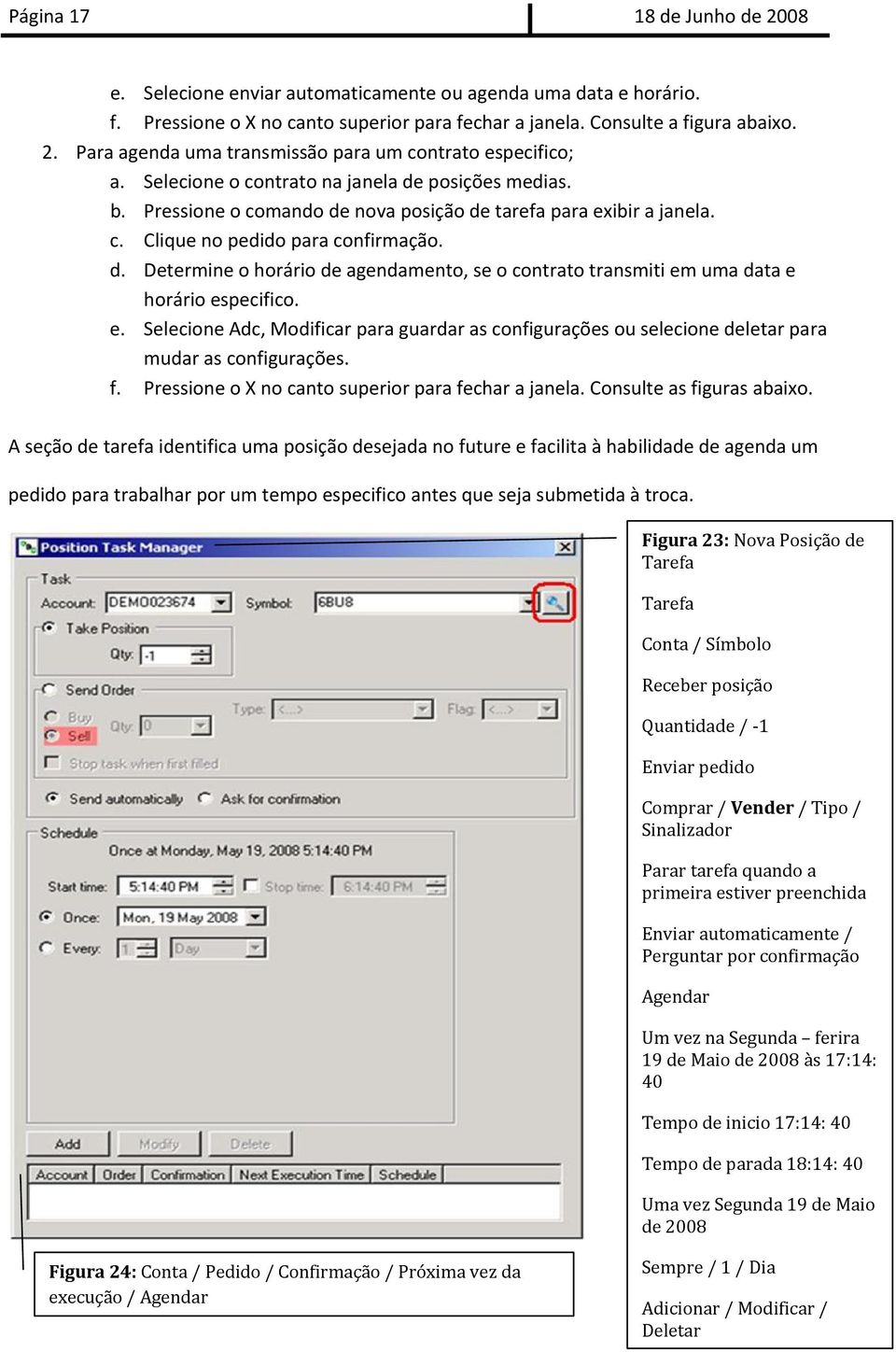 e. Selecione Adc, Modificar para guardar as configurações ou selecione deletar para mudar as configurações. f. Pressione o X no canto superior para fechar a janela. Consulte as figuras abaixo.