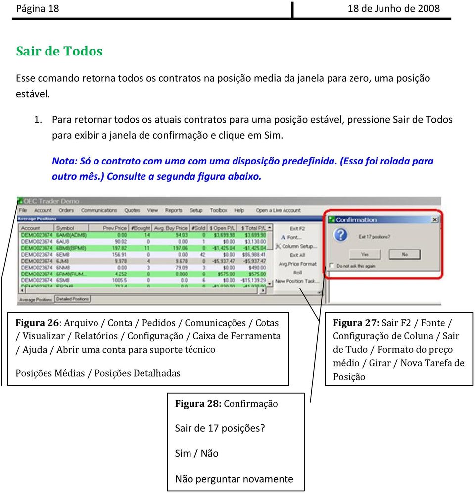 Figura 26: Arquivo / Conta / Pedidos / Comunicações / Cotas / Visualizar / Relatórios / Configuração / Caixa de Ferramenta / Ajuda / Abrir uma conta para suporte técnico Posições Médias / Posições