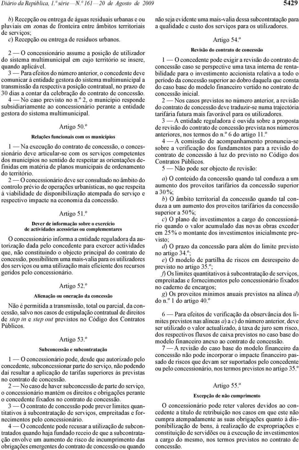 urbanos. 2 O concessionário assume a posição de utilizador do sistema multimunicipal em cujo território se insere, quando aplicável.