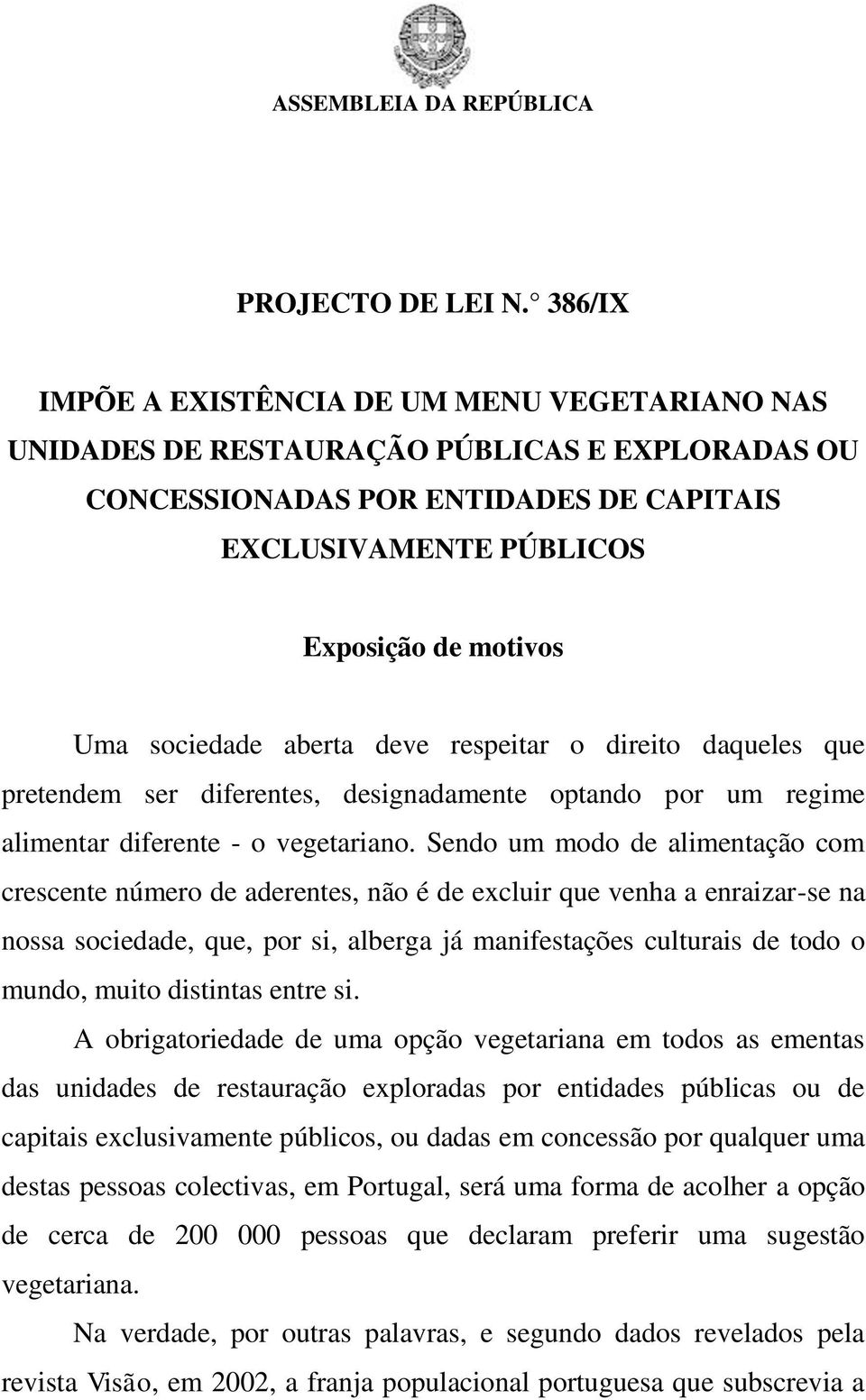 sociedade aberta deve respeitar o direito daqueles que pretendem ser diferentes, designadamente optando por um regime alimentar diferente - o vegetariano.