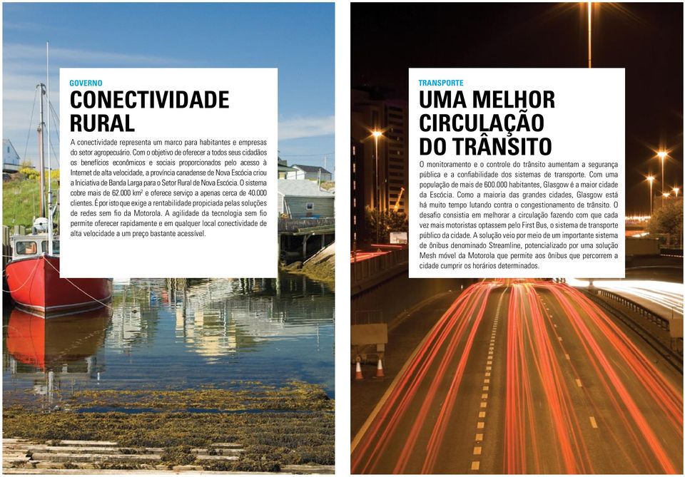 de Banda Larga para o Setor Rural de Nova Escócia. O sistema cobre mais de 62.000 km 2 e oferece serviço a apenas cerca de 40.000 clientes.