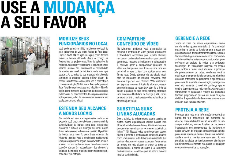 O acesso WiFi confiável e seguro em áreas internas oferece aos funcionários a possibilidade de manter seu nível de eficiência onde quer que estejam.