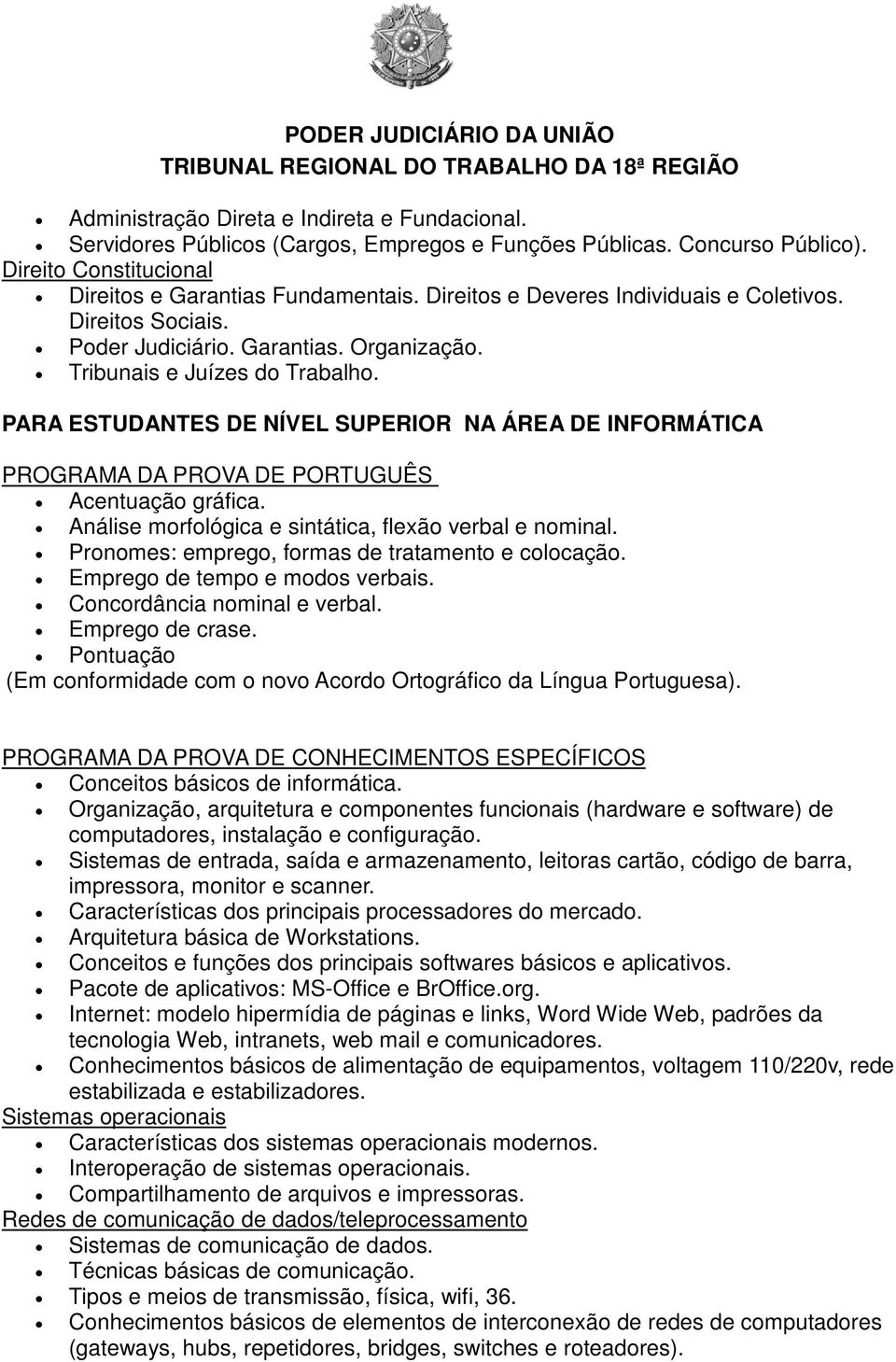 PARA ESTUDANTES DE NÍVEL SUPERIOR NA ÁREA DE INFORMÁTICA PROGRAMA DA PROVA DE PORTUGUÊS Acentuação gráfica. Análise morfológica e sintática, flexão verbal e nominal.