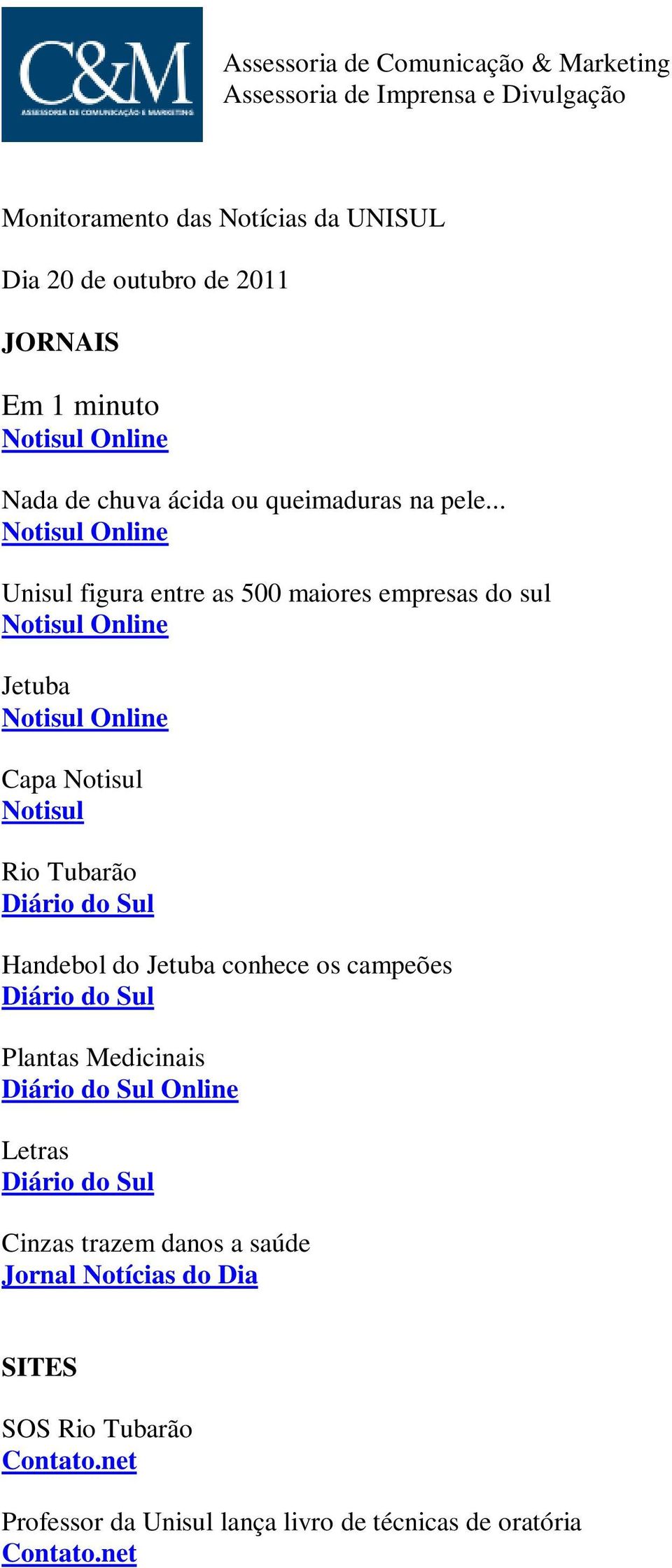 .. Notisul Online Unisul figura entre as 500 maiores empresas do sul Notisul Online Jetuba Notisul Online Capa Notisul Notisul Rio Tubarão Diário do Sul