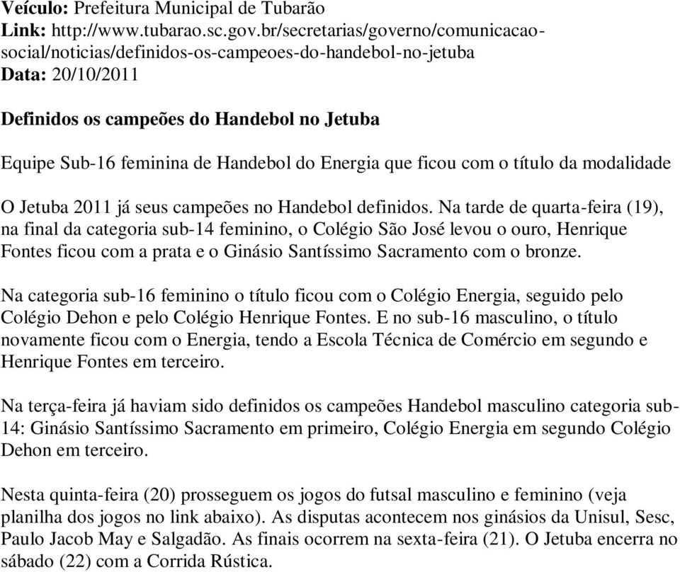 Energia que ficou com o título da modalidade O Jetuba 2011 já seus campeões no Handebol definidos.