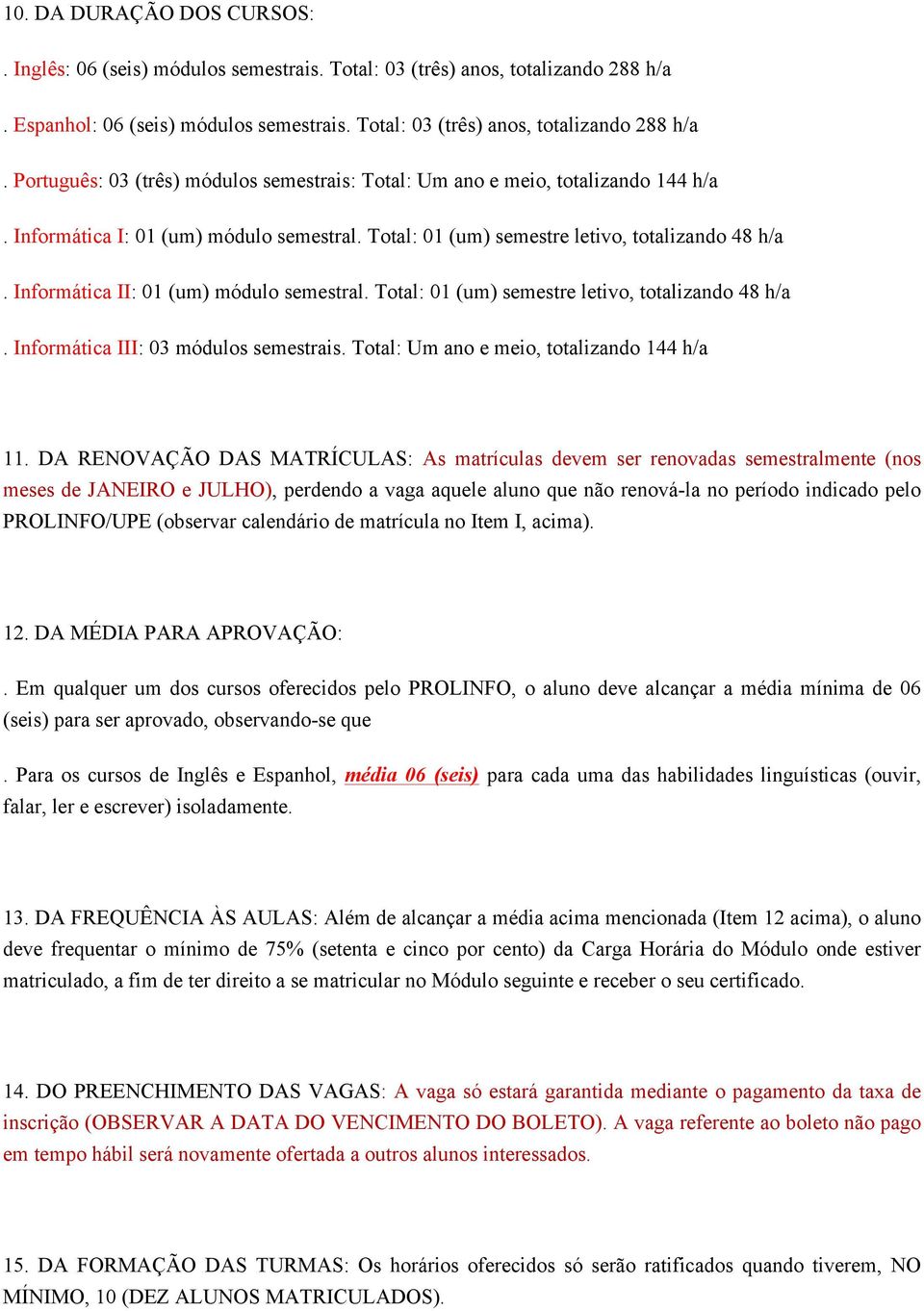 Total: Um ano e meio, totalizando 144 h/a 11.