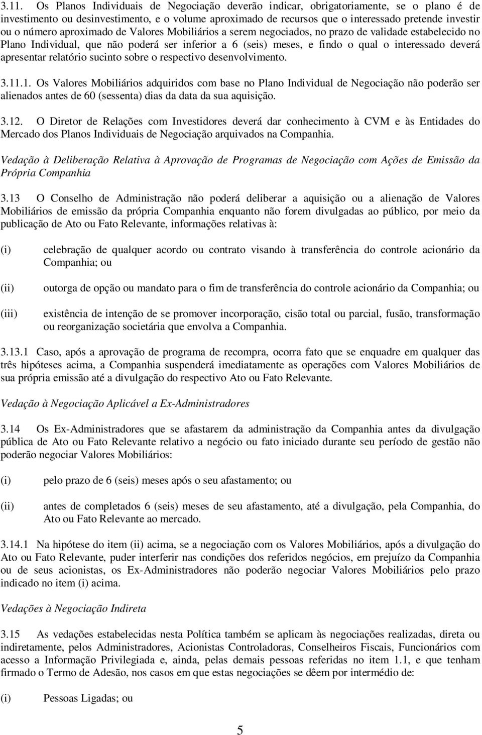 apresentar relatório sucinto sobre o respectivo desenvolvimento. 3.11