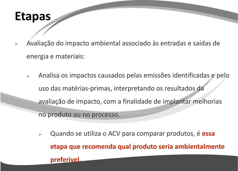 resultados da avaliação de impacto, com a finalidade de implantar melhorias no produto ou no processo.