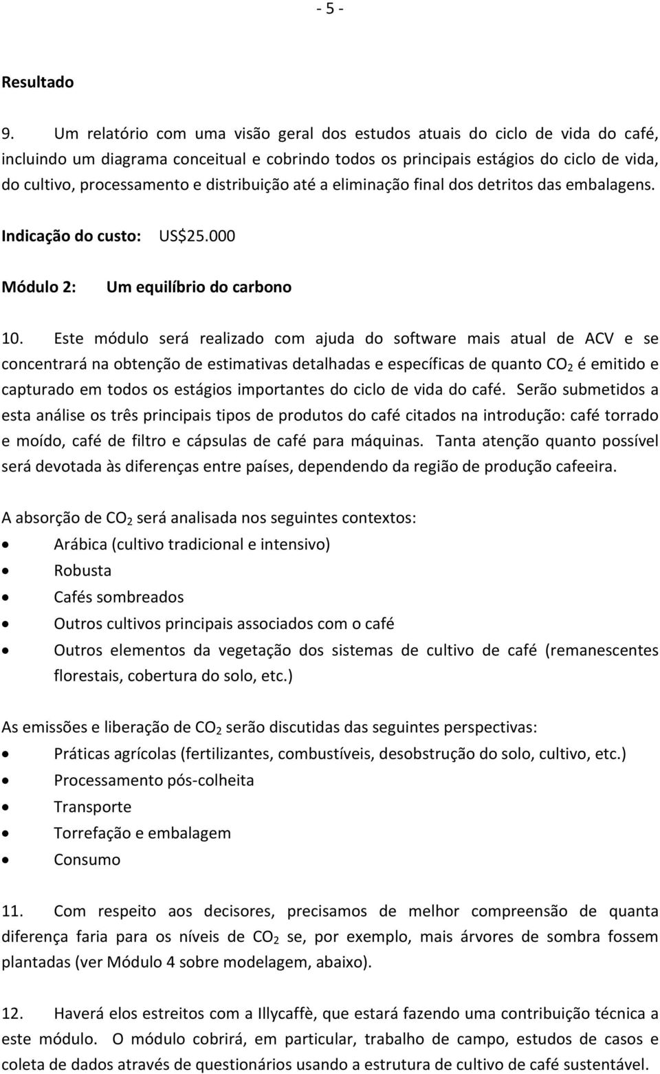 distribuição até a eliminação final dos detritos das embalagens. Indicação do custo: US$25.000 Módulo 2: Um equilíbrio do carbono 10.