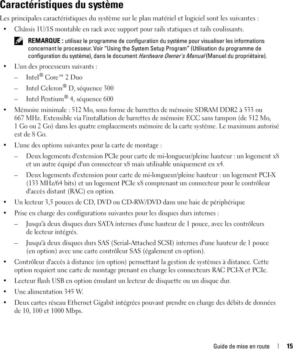 Voir Using the System Setup Program (Utilisation du programme de configuration du système), dans le document Hardware Owner's Manual (Manuel du propriétaire).