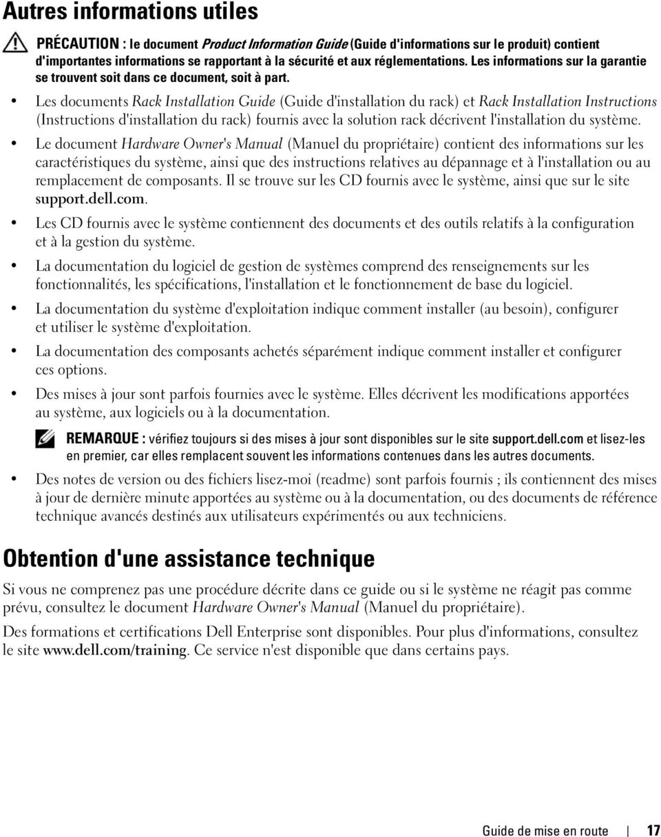 Les documents Rack Installation Guide (Guide d'installation du rack) et Rack Installation Instructions (Instructions d'installation du rack) fournis avec la solution rack décrivent l'installation du