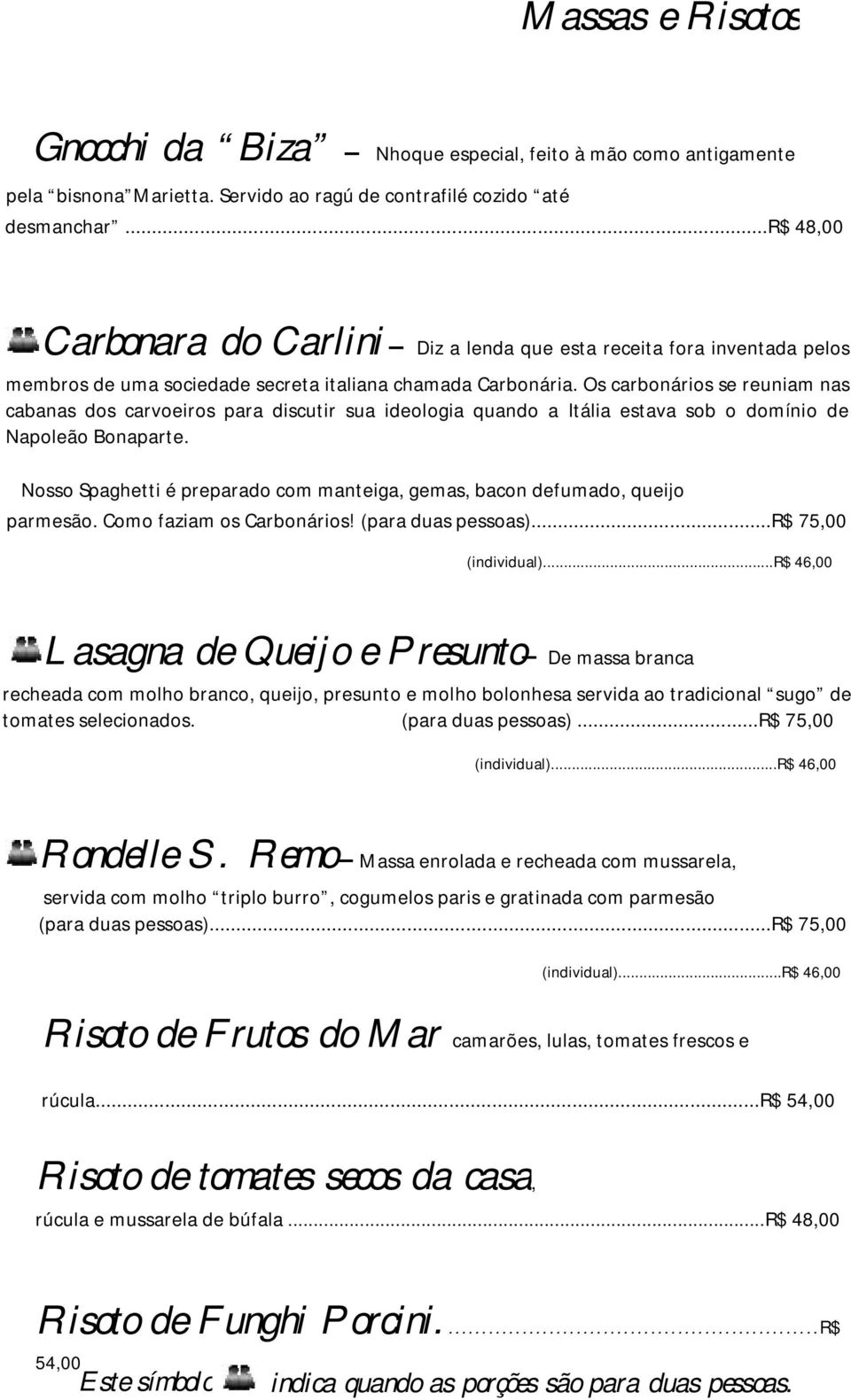 Os carbonários se reuniam nas cabanas dos carvoeiros para discutir sua ideologia quando a Itália estava sob o domínio de Napoleão Bonaparte.