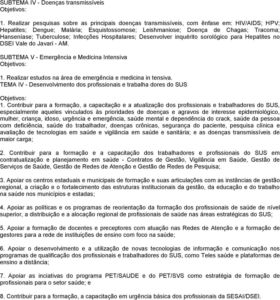 Tuberculose; Infecções Hospitalares; Desenvolver inquérito sorológico para Hepatites no DSEI Vale do Javari - AM. SUBTEMA V - Emergência e Medicina Intensiva 1.