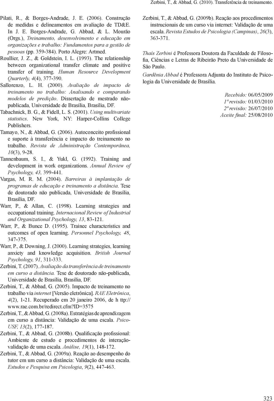 , & Goldstein, I. L. (1993). The relationship between organizational transfer climate and positive transfer of training. Human Resource Development Quarterly, 4(4), 377-390. Sallorenzo, L. H. (2000).