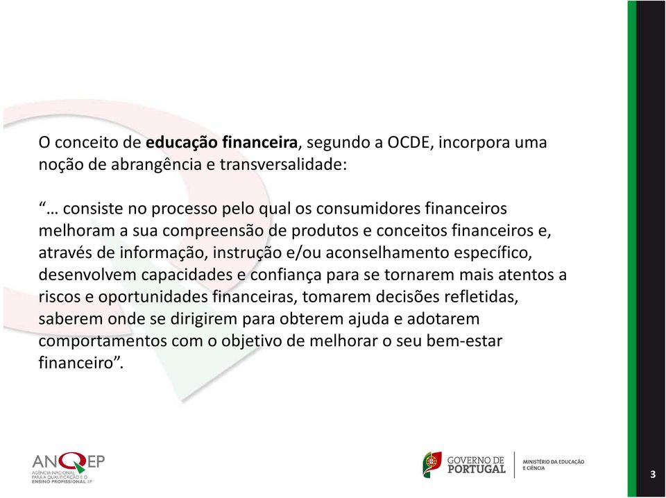 específico, desenvolvem capacidades e confiança para se tornarem mais atentos a riscos e oportunidades financeiras, tomarem decisões refletidas,