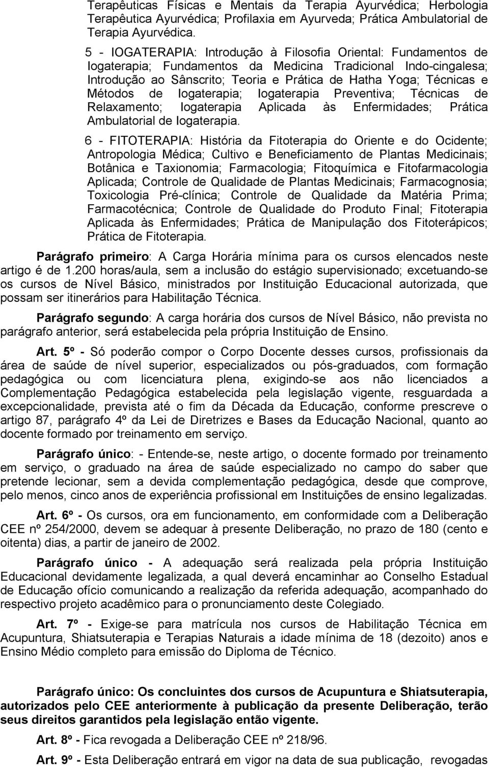 Métodos de Iogaterapia; Iogaterapia Preventiva; Técnicas de Relaxamento; Iogaterapia Aplicada às Enfermidades; Prática Ambulatorial de Iogaterapia.