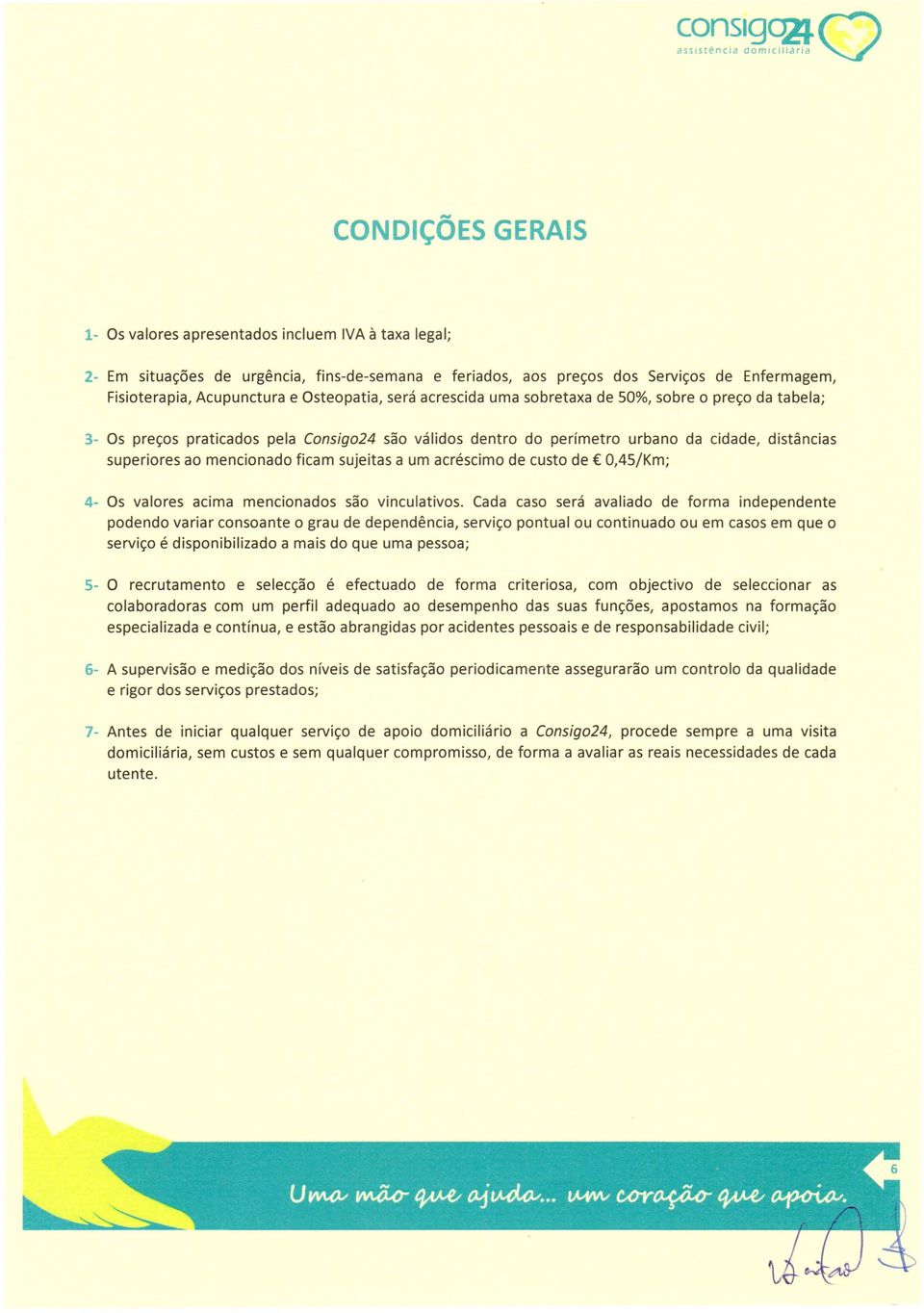 ficam sujeitas a um acrescimo de custo de 0,45/Km; 4- Os valores acima mencionados sac vinculativos.