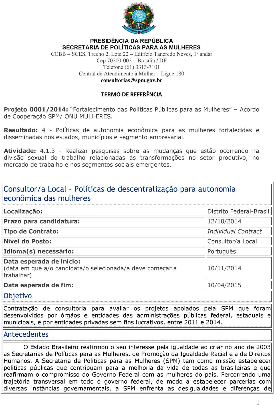 Resultado: 4 - Políticas de autonomia econômica para as mulheres fortalecidas e disseminadas nos estados, municípios e segmento empresarial. Atividade: 4.1.