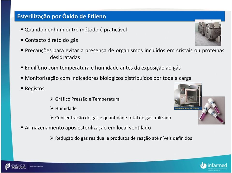 com indicadores biológicos distribuídos por toda a carga Registos: Gráfico Pressão e Temperatura Humidade Concentração do gás e