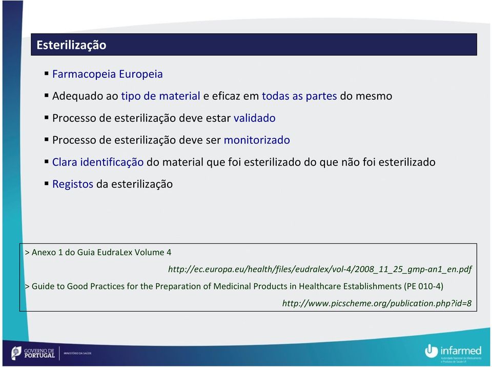 Registos da esterilização > Anexo 1 do Guia EudraLexVolume 4 http://ec.europa.eu/health/files/eudralex/vol-4/2008_11_25_gmp-an1_en.