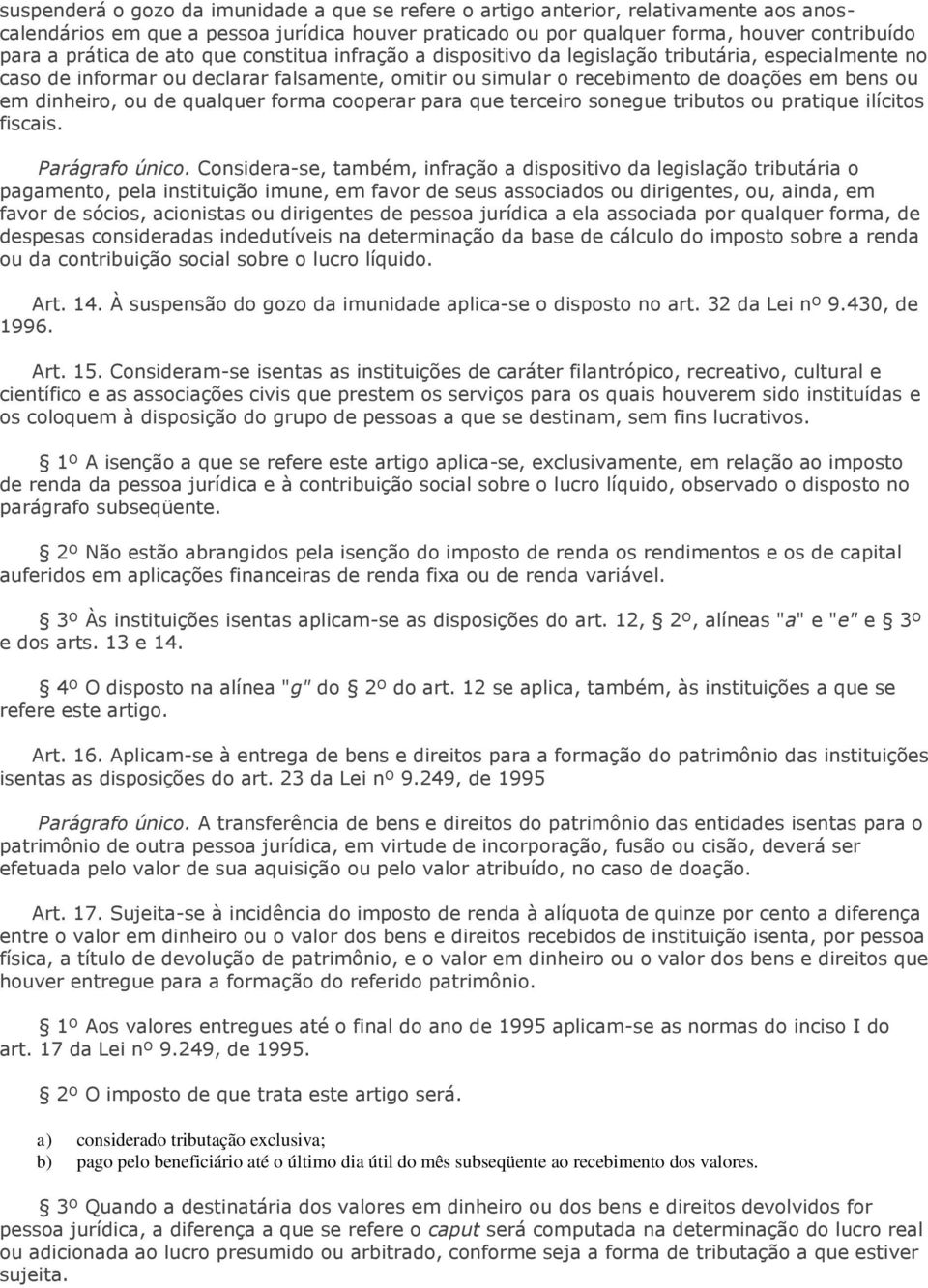 de qualquer forma cooperar para que terceiro sonegue tributos ou pratique ilícitos fiscais. Parágrafo único.