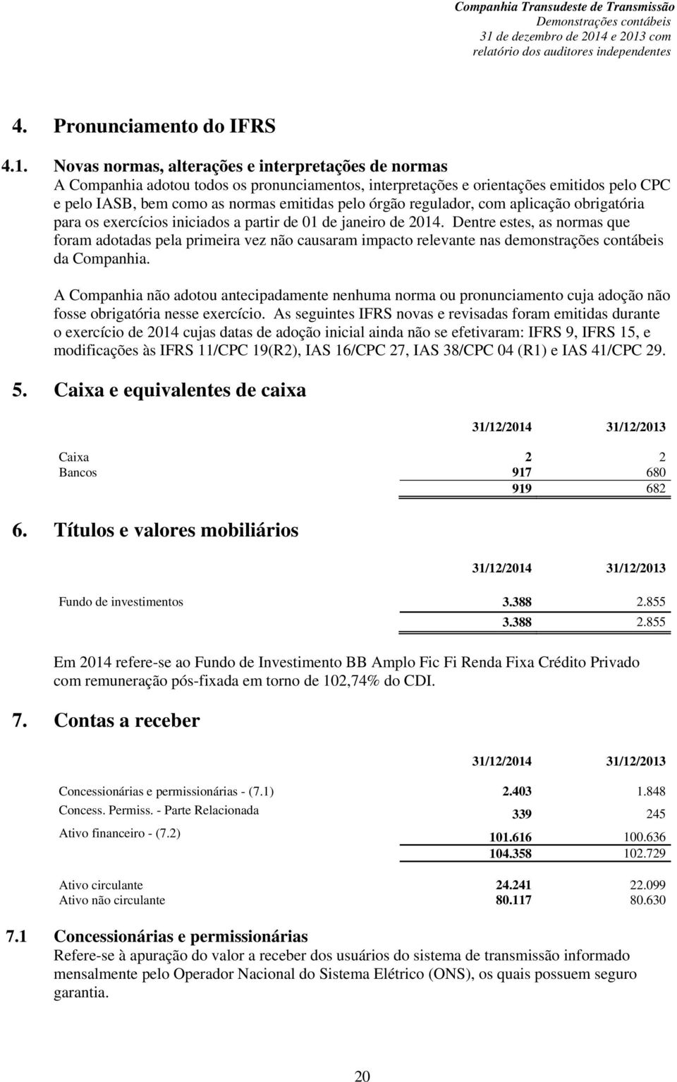 regulador, com aplicação obrigatória para os exercícios iniciados a partir de 01 de janeiro de 2014.