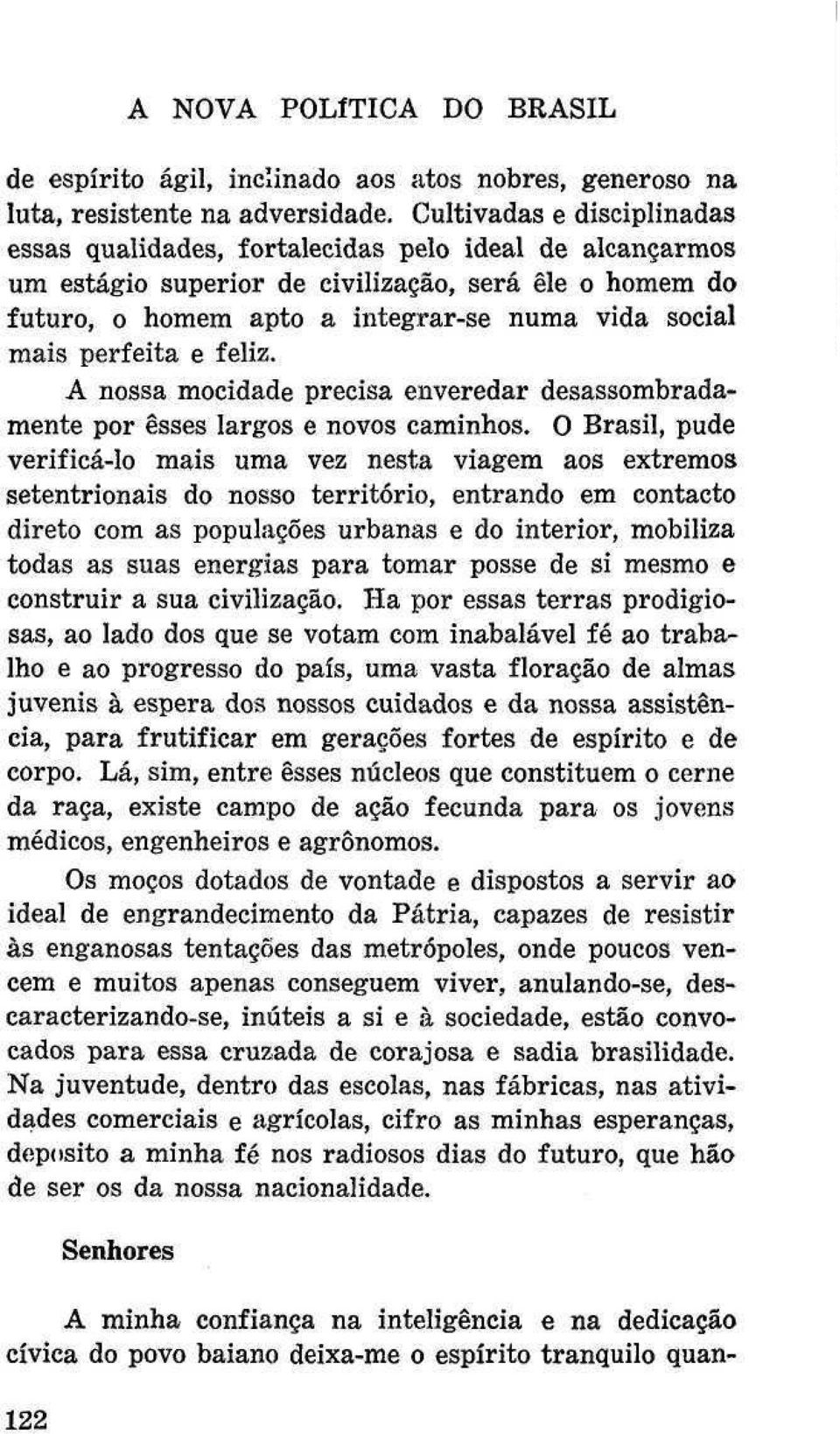 perfeita e feliz. A nossa mocidade precisa enveredar desassombradamente por esses largos e novos caminhos.