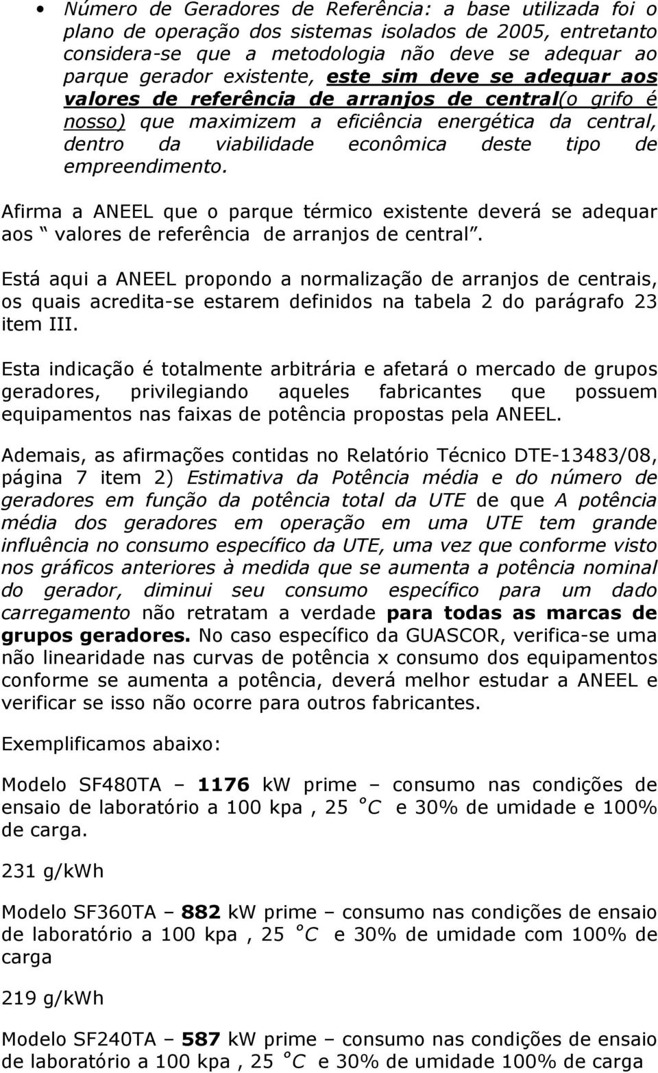 empreendimento. Afirma a ANEEL que o parque térmico existente deverá se adequar aos valores de referência de arranjos de central.