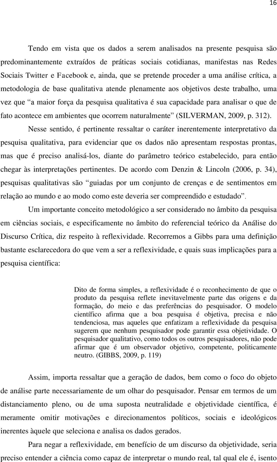 analisar o que de fato acontece em ambientes que ocorrem naturalmente (SILVERMAN, 2009, p. 312).