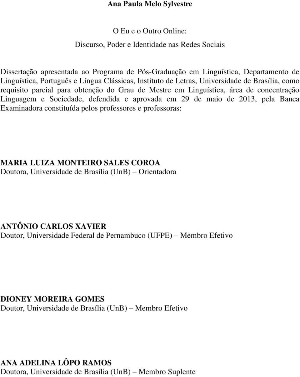 defendida e aprovada em 29 de maio de 2013, pela Banca Examinadora constituída pelos professores e professoras: MARIA LUIZA MONTEIRO SALES COROA Doutora, Universidade de Brasília (UnB) Orientadora