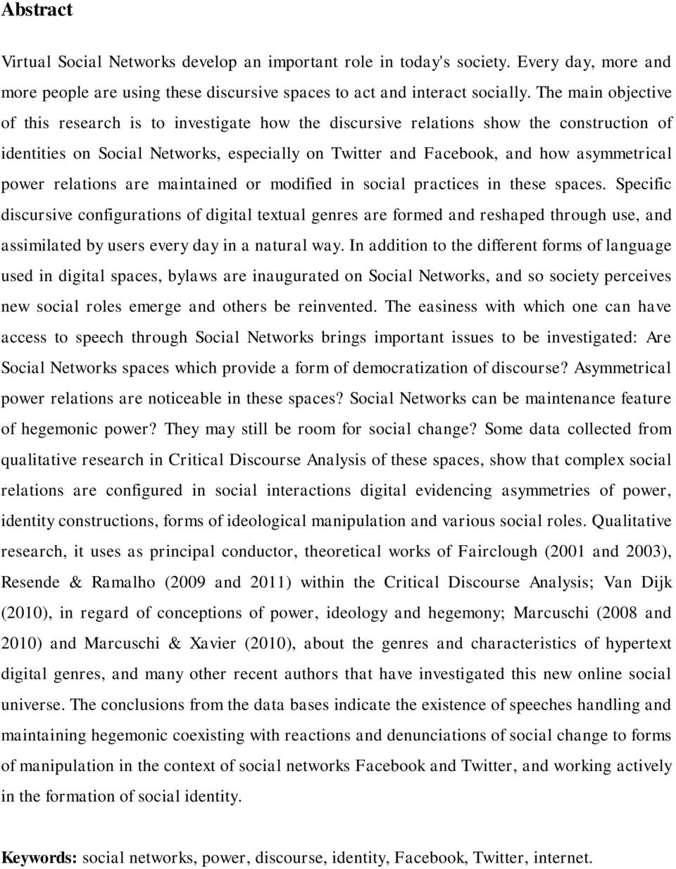 power relations are maintained or modified in social practices in these spaces.