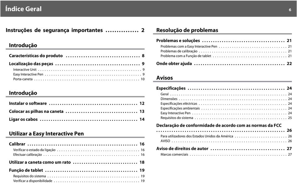 ..16 Resolução de problemas Problemas e soluções... 21 Problemas com a Easy Interactive Pen...21 Problemas de calibração... 21 Problema com a Função de tablet...21 Onde obter ajuda.